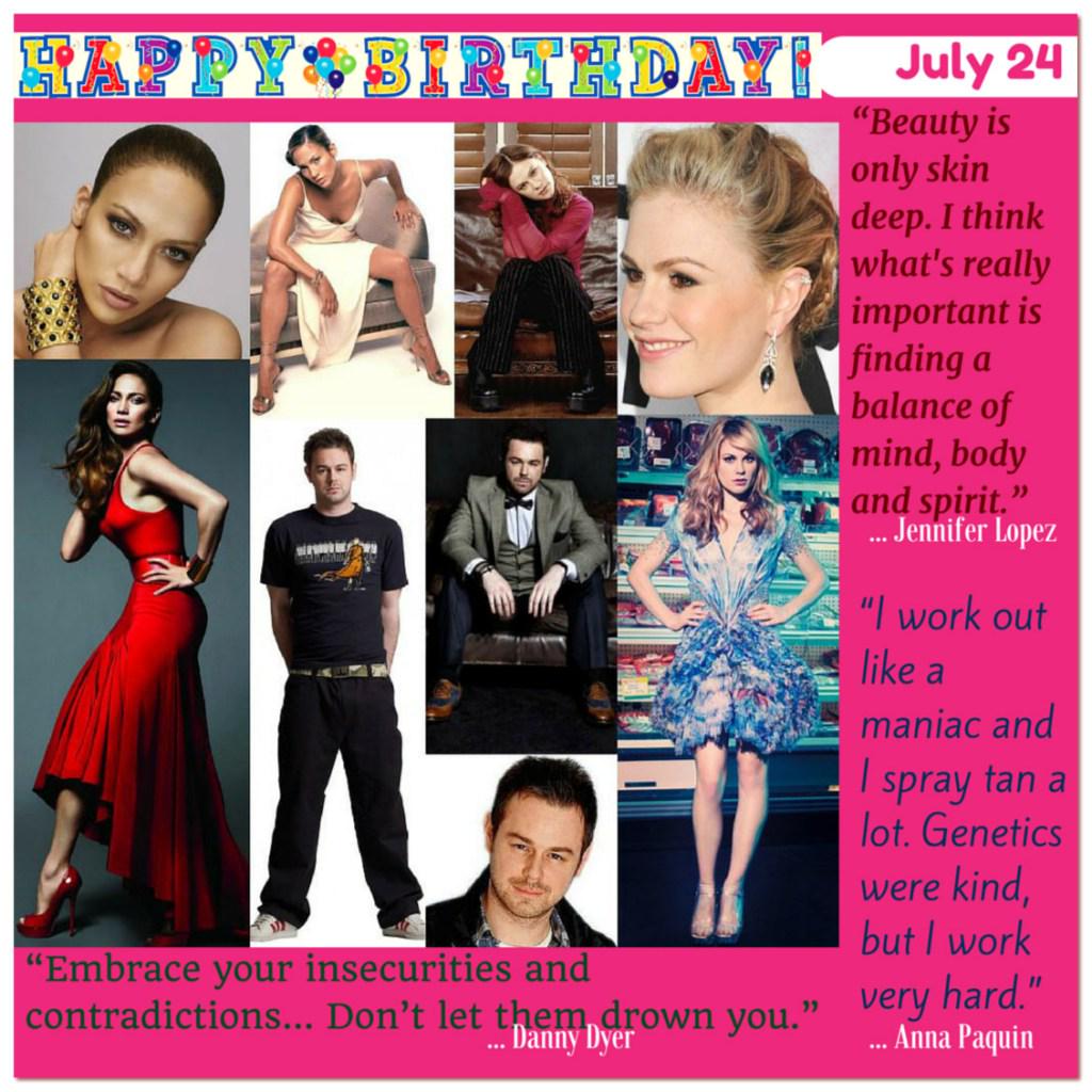 Happy Birthday Danny Dyer, Jennifer Lopez & Anna Paquin - July 24 Events  