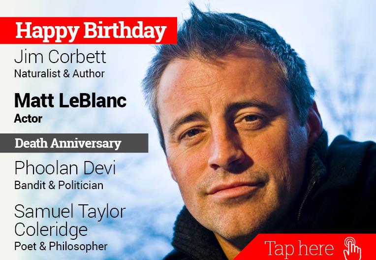 Homage Phoolan Devi, Samuel Taylor Coleridge. Happy Birthday Jim Corbett, Matt LeBlanc 