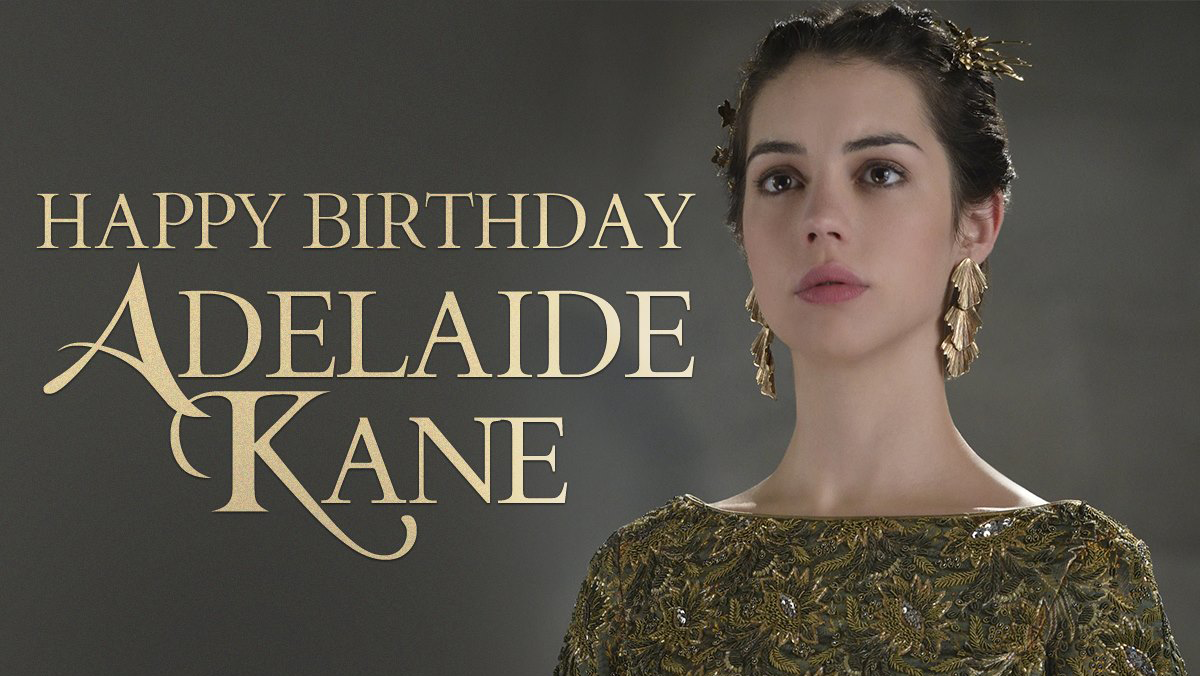 Give Adelaide Kane the royal treatment and wish her a happy birthday! 