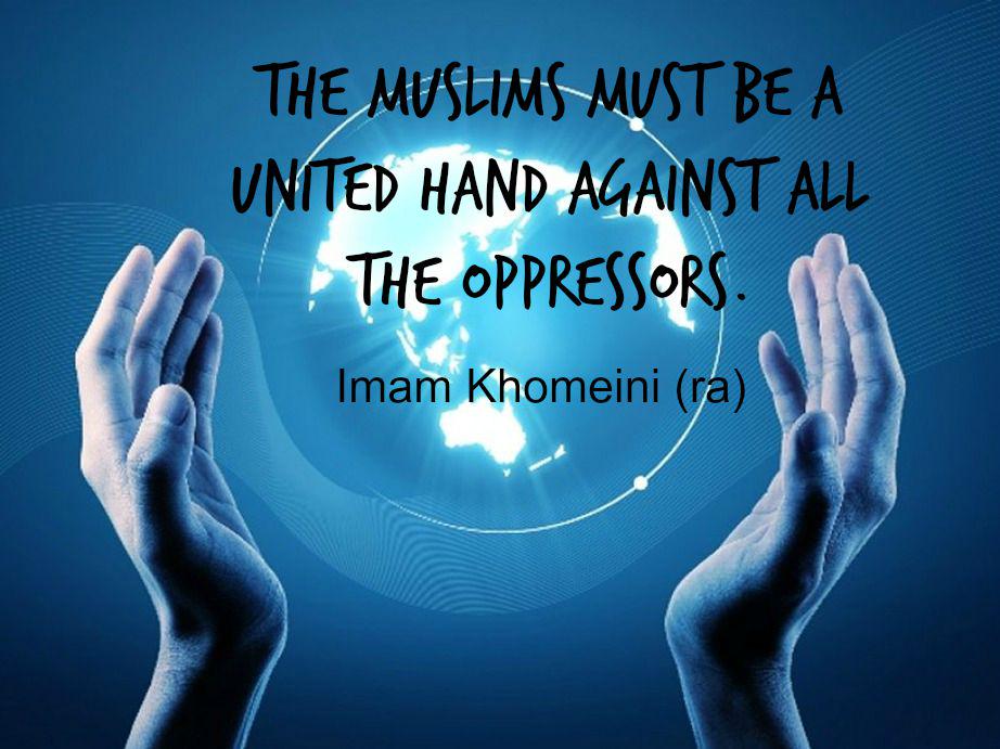 The Muslims must be a united hand against all the oppressors. Imam #Khomeini (ra) #unitedagainstoppression