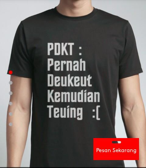 PO Tshirt PDKT [Pernah Deukeut Kemudian Teuing] IDR 100K minat hub : 7E83CCAF | 089656263891  support @DulurBDG