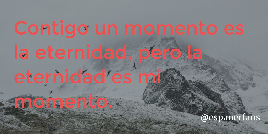 espanersfans's tweet photo. Contigo un momento es la eternidad, pero la eternidad es mi momento. http://t.co/1OlMXwXQat