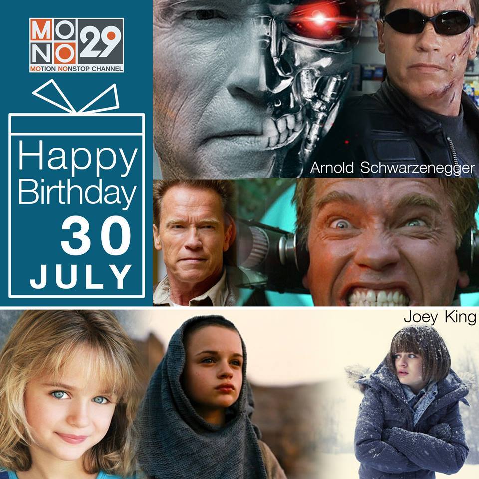 30 July Happy Birthday
- Arnold Schwarzenegger 
- Joey King 