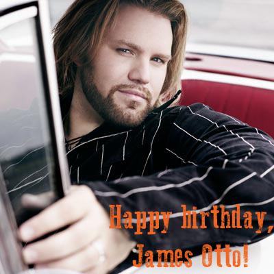 Happy Birthday, James Otto! 