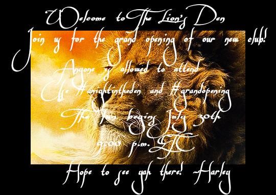 "Don't forget tomorrow is the grand openin of The Lions Den. Hope to see a lot of yah there! Retweet?" ~Harley