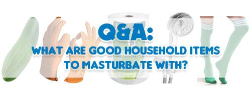 Q&A: What are good household items to masturbate with? http://ow.ly/Qfi...