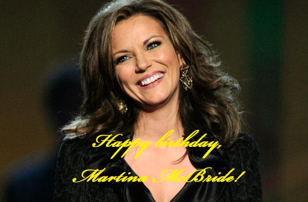 Martina McBride, have a happy birthday too! 