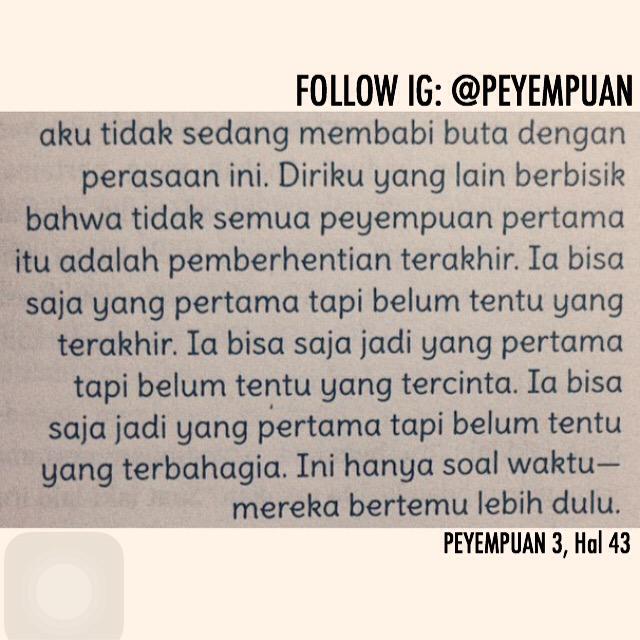 Ia bisa jadi yg pertama belum tentu yg terakhir. Ini hanya soal waktu, mereka bertemu lebih dulu. #PEYEMPUAN3 Hal 43.