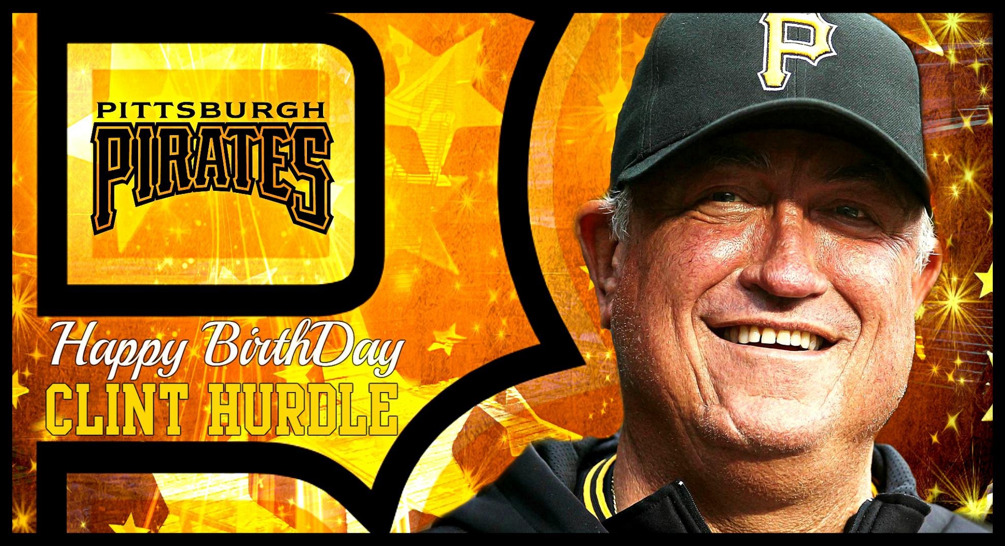Wishing Pirates manager Clint Hurdle a Happy BDay! We hope this is the start of your greatest, most wonderful year! 