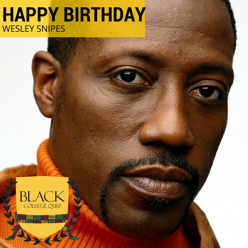 Happy Birthday Wesley Snipes! 