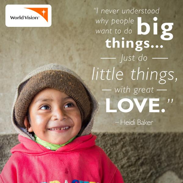 WorldVisionUSA's tweet photo. "I never understood why people want to do big things … just do little things with great love." –Heidi Baker http://t.co/JZf1MjKDxv