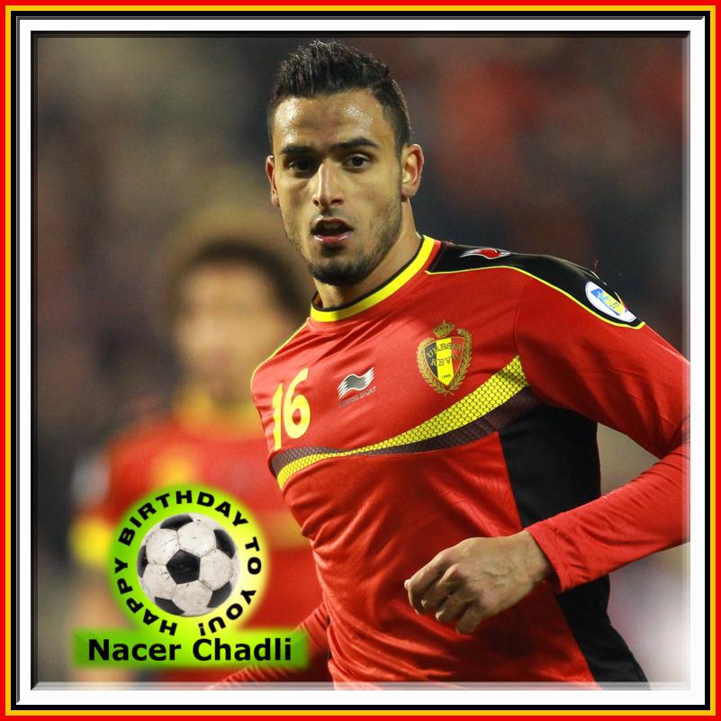 Happy Birthday Nacer Chadli !     