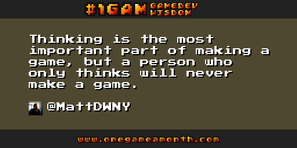 OneGameAMonth's tweet photo. #gamedev wisdom by @MattDWNY via #1GAM http://t.co/3dEaJJVu2z http://t.co/wAAGxK725i