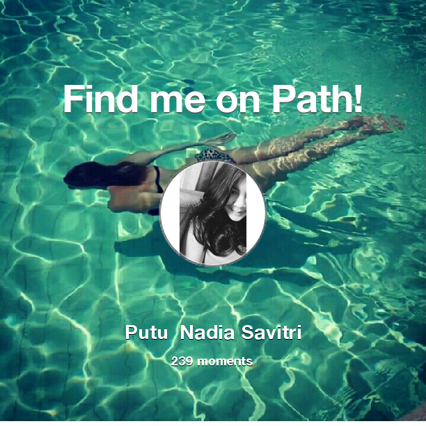 NadiaSvtri's tweet photo. I've shared 239 memories with my friends on #Path - see them now at http://t.co/Q2PXDyXWFO! #thepersonalnetwork http://t.co/EUwdmYaZMd