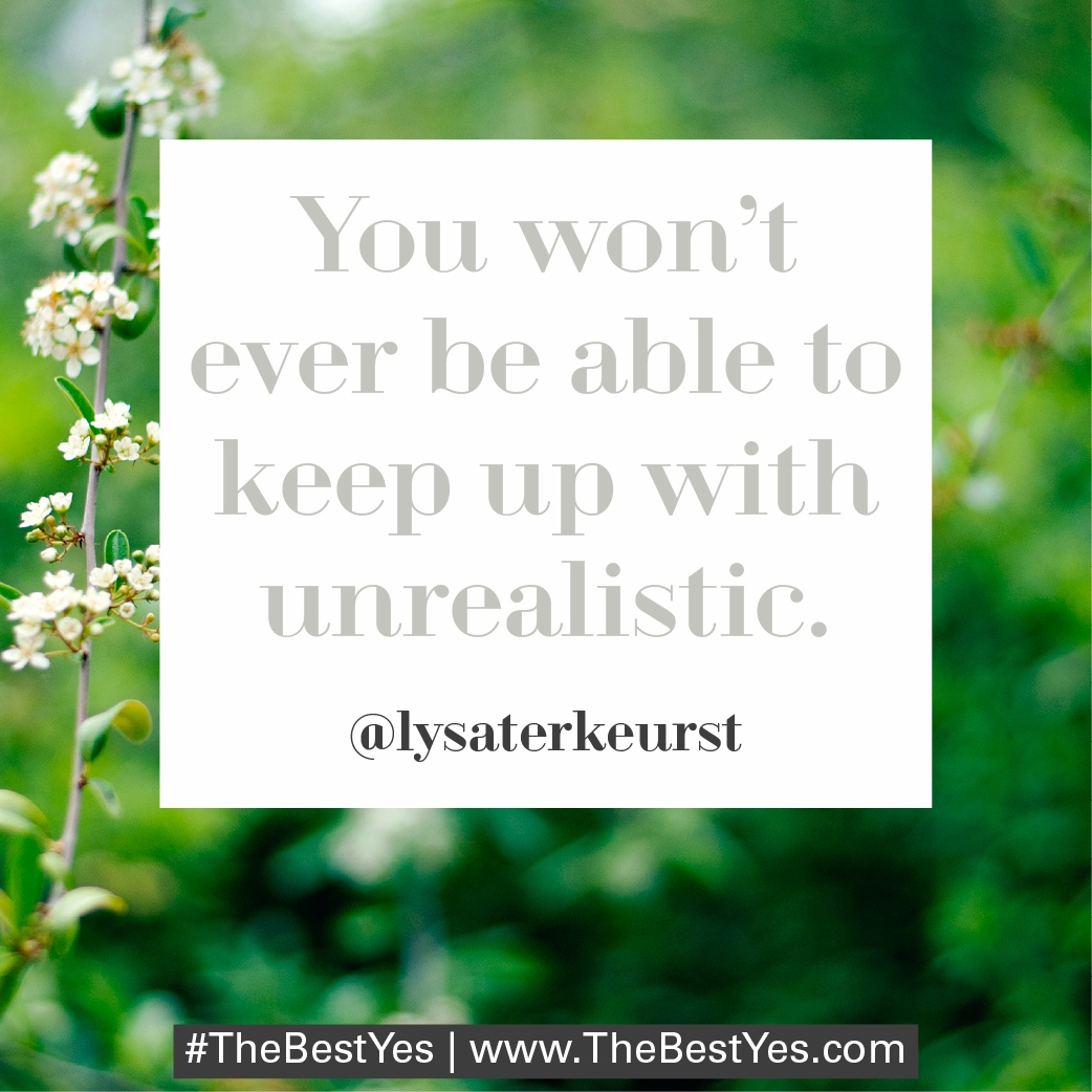 Proverbs31org's tweet image. "You won't ever be able to keep up with unrealistic." - @LysaTerKeurst