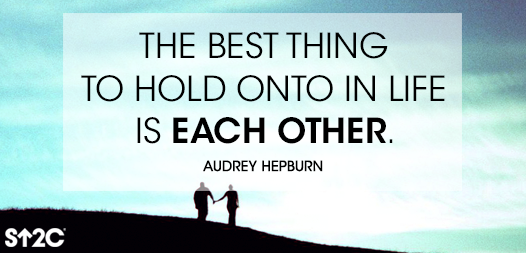 "The best thing to hold onto in life is each other." - Audrey Hepburn