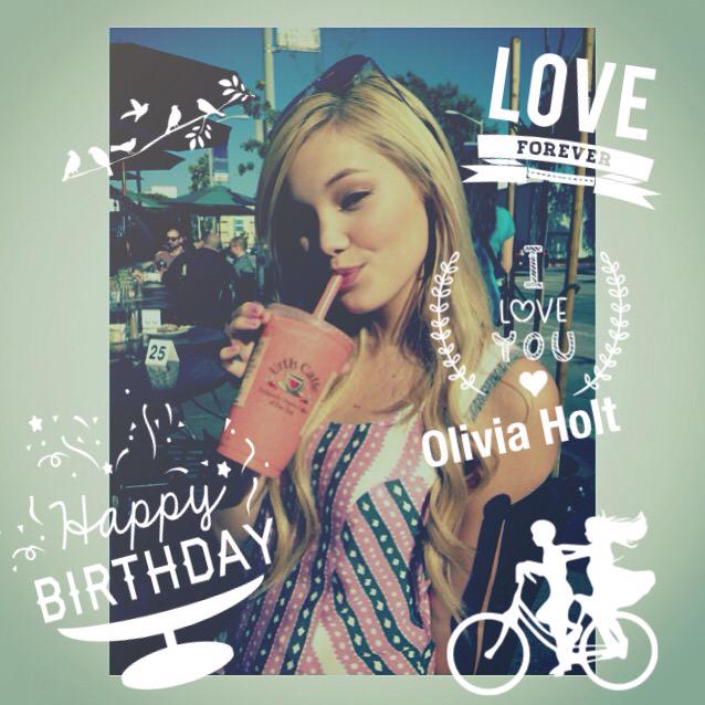  Happy birthday to Olivia Holt !! Have a good year:) !!
I love you !!!!!!   