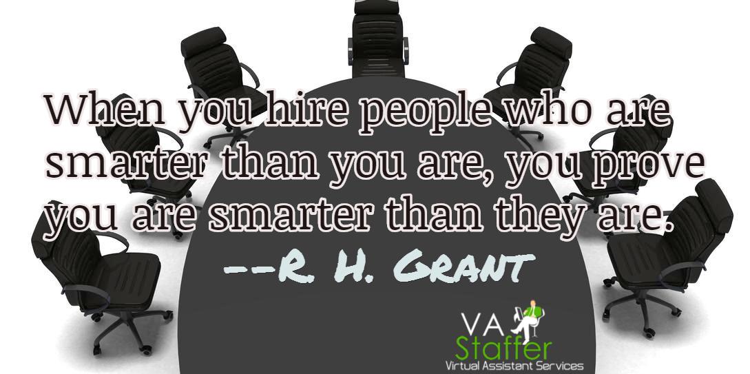 VAStaffer's tweet photo. When you hire people who are smarter than you are, you prove you are smarter than they are. #worksmart #VAStaffer http://t.co/chU2icYpwh