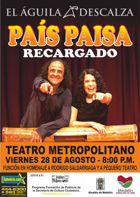.<a href="/elaguiladescalz/">El Águila Descalza</a> presenta "País Paisa Recargado" próximo 28 de Agosto en el <a href="/TMETROPOLITANO/">Teatro Metropolitano de Medellín</a> cc <a href="/Pequeno_TeatroM/">Pequeño Teatro</a>