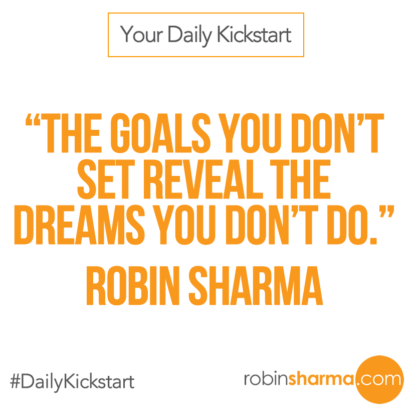 RobinSharma's tweet photo. Your #DailyKickstart:
The goals you don't set reveal the dreams you don't do. http://t.co/m88vzNYHic