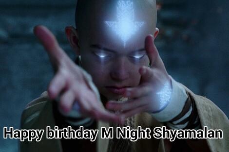     happy birthday M Night Shyamalan 