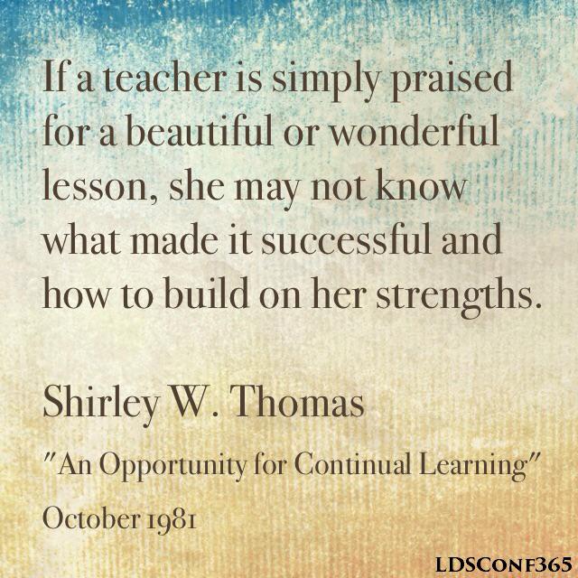 LDSConf365's tweet photo. "If a teacher is simply praised, she may not know what made it successful." Shirley W. Thomas https://t.co/AuBnKAyiAu http://t.co/OSOIWYRmcv