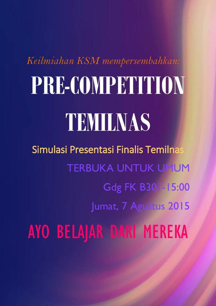 Keilmiahan KSM mempersembahkan: 
-PRE-COMPETITION TEMILNAS-
Simulasi Presentasi Finalis Temilnas 2015 UNHAS Makassar