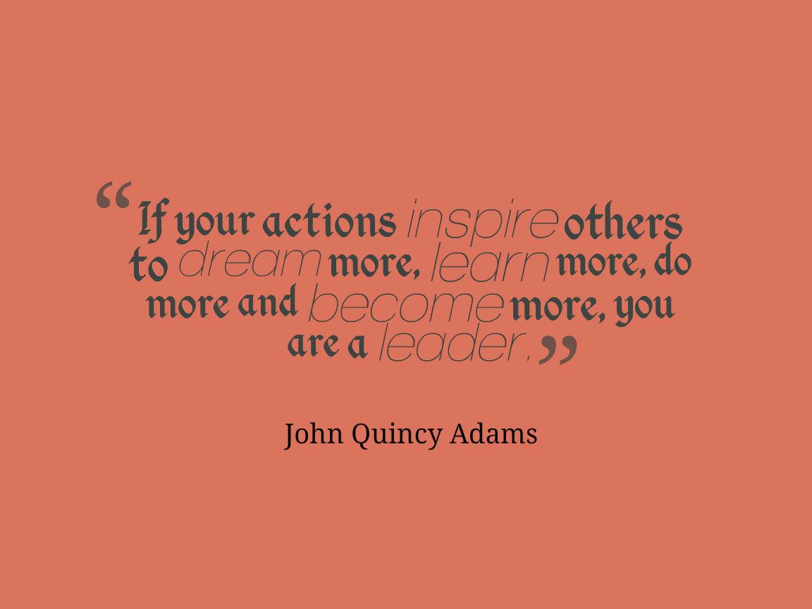 EdgePackaging's tweet image. Leadership--If your actions inspire others to dream more, do more, become more, you are a leader. ~John Quincy Adams