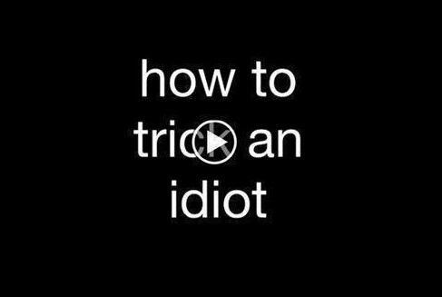 Strunken01's tweet image. How to trick an idiot
