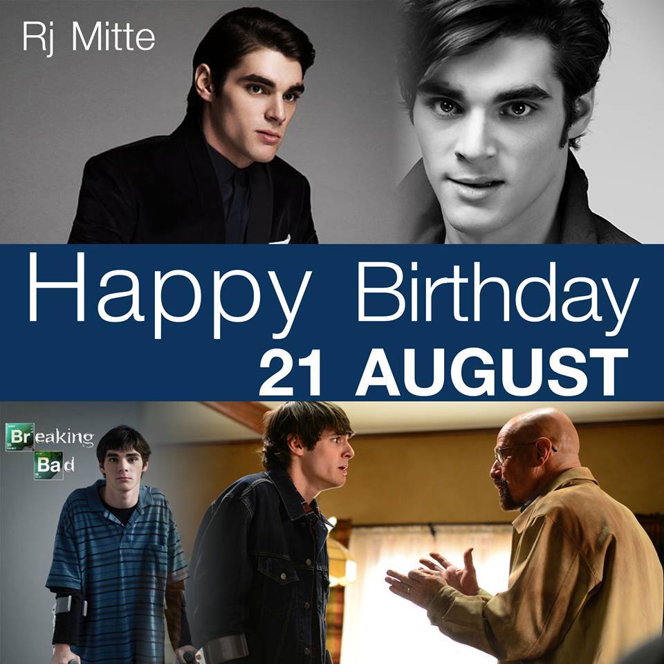 21 AUGUST HAPPY BIRTHDAY    - RJ Mitte
Walter White Jr.         Breaking Bad 