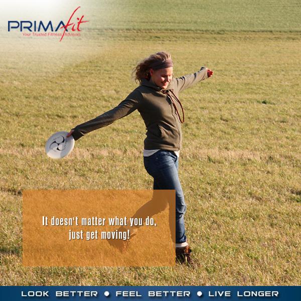 It doesn't matter what you do, just get moving!