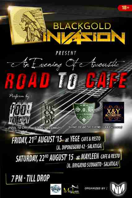 Black Gold Invasion Present Road to Cafe Salatiga at Yege Cafe tgl 22 Agustus 2015 &amp; Mayleen Cafe tgl 22 Agustus 2015