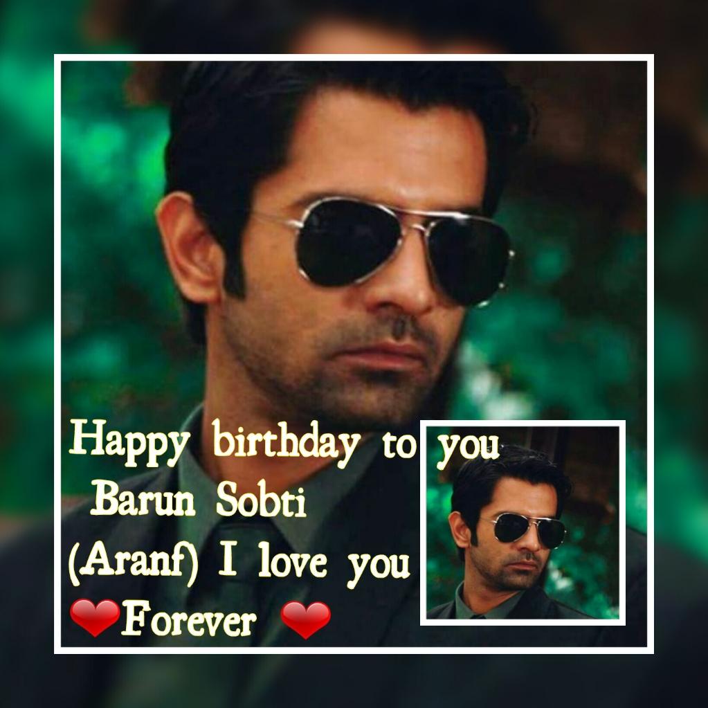   Happy birthday to you Barun Sobti   I wish you health and happiness always Barun Sobti  