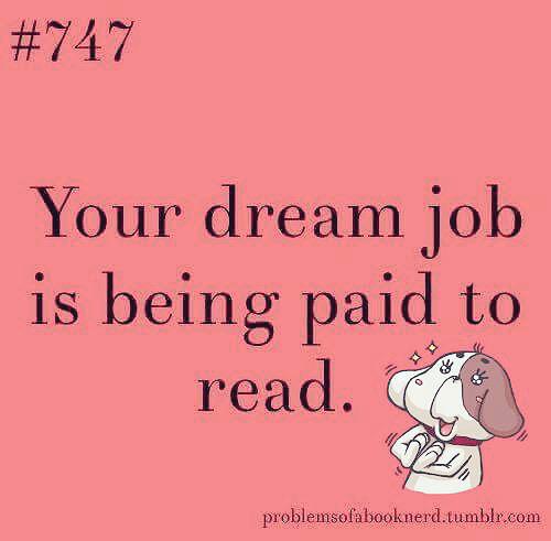 BookGeek76's tweet image. Wouldn&apos;t that be nice? #paidtoread #bookgeek #readaholic