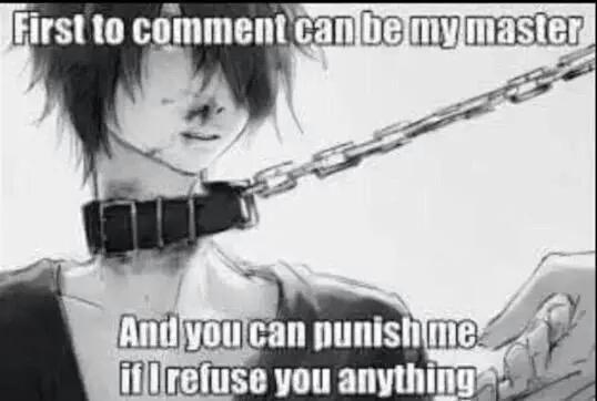 Anyone who comments first will only be Jeremy's master for AN HOUR.

Unless I decide OTHERWISE.