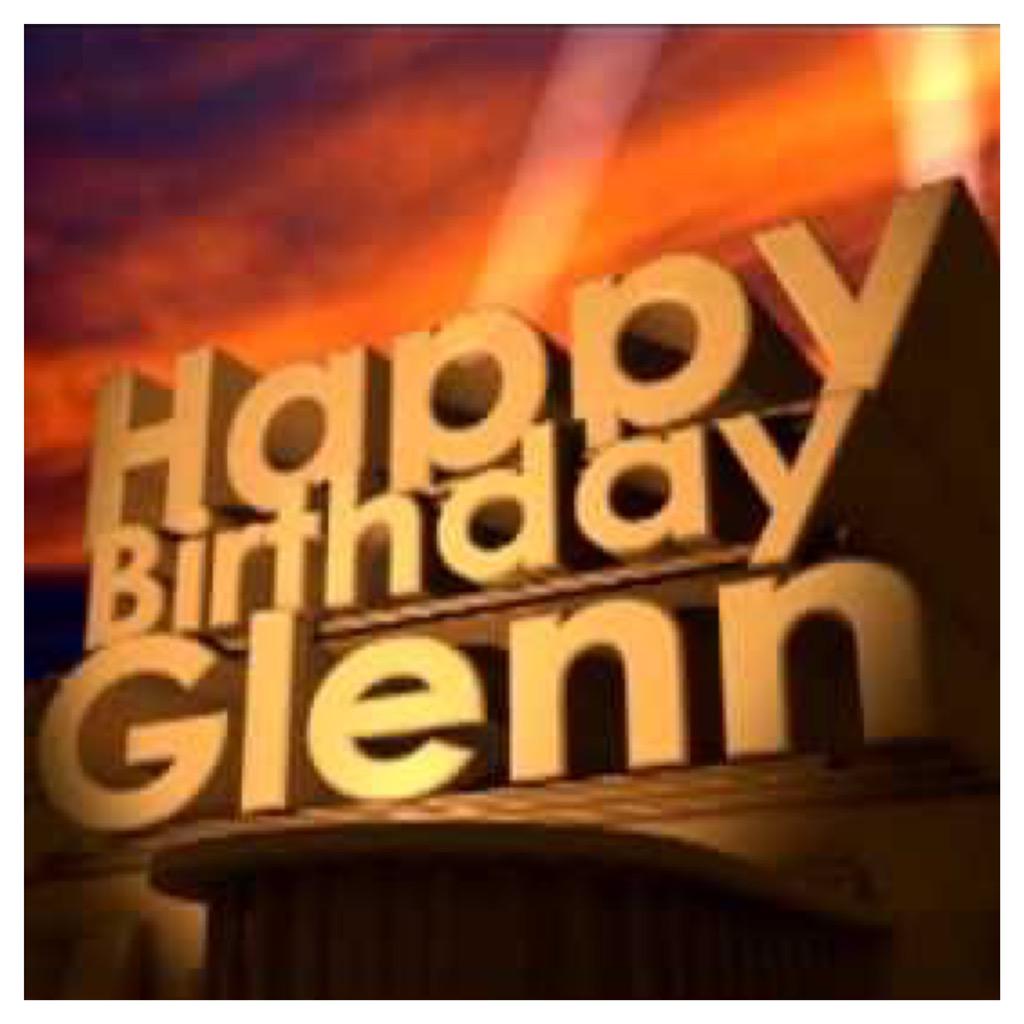  Happy Birthday Glenn, hope you\re having a wonderful time bro.     