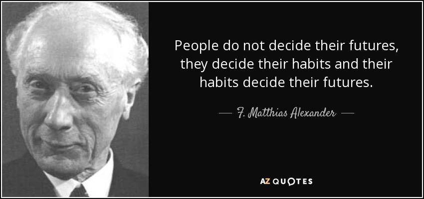 _eric_langley's tweet image. People do not decide their futures, they decide their habits and their habits decide their futures. F.M. Alexander