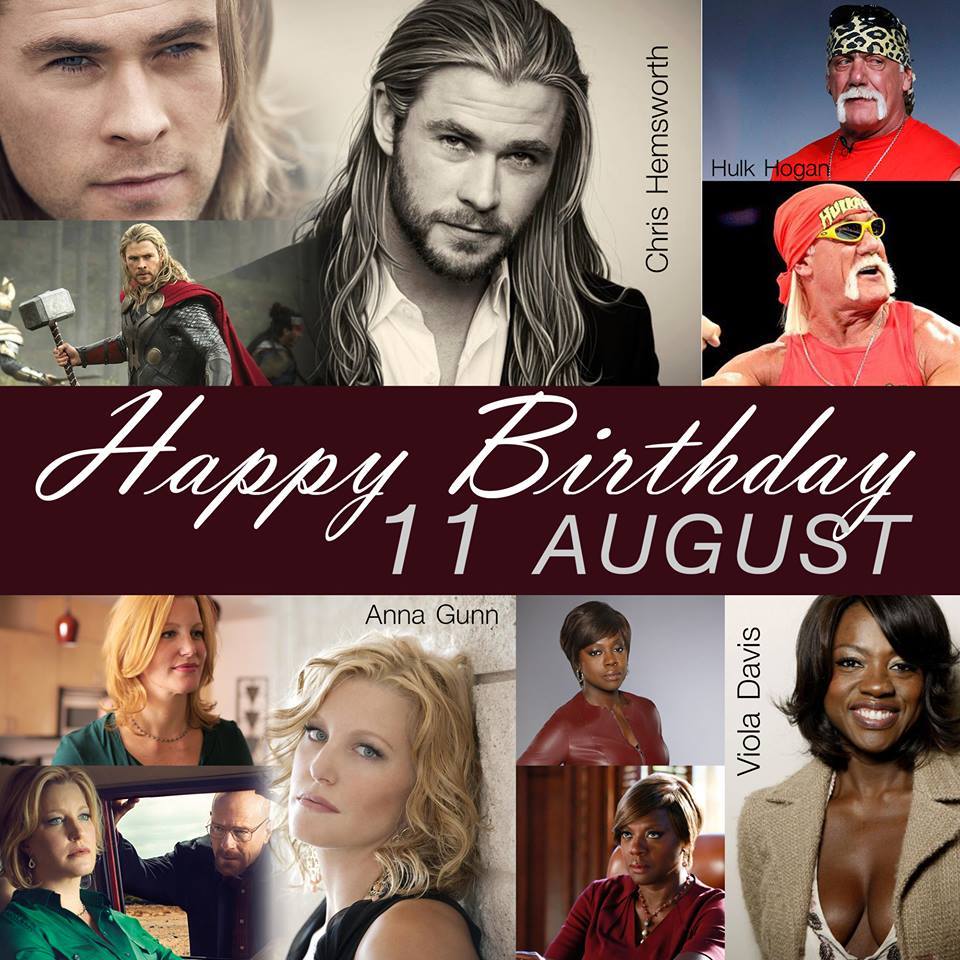 11 AUGUST Happy Birthday
- Chris Hemsworth
- Hulk Hogan Mr. Nanny WWE
- Anna Gunn
- Viola Davis 