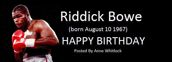 HAPPY BIRTHDAY Riddick Bowe HAVE A FAB DAY BLESSINGS FROM US ALL IN BOXING 
