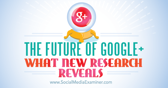 SMExaminer's tweet image. The Future of #Google+, What New Research Reveals bit.ly/1KoSIwh by @informedwc