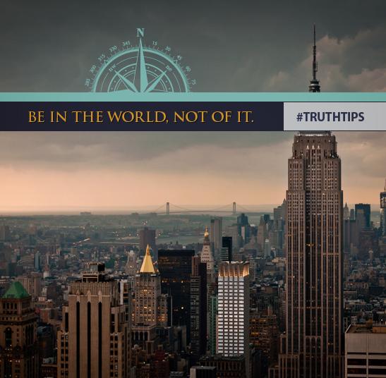 LeadingTheWay's tweet photo. This week's Truth Tip: Be in the world, not of it. Download free #TruthTips guide for more: http://t.co/W6isTgYKfz http://t.co/DRIou9tatW