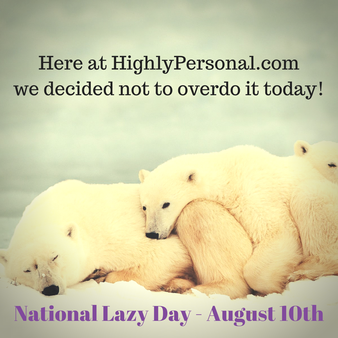 Did you take things easy on National Lazy Day?! #LazyDay #HighlyPersoanlGifts