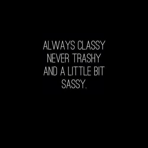 PoeticSlaughter's tweet image. #sassy #classy #trashy #QuotesOfTheDay