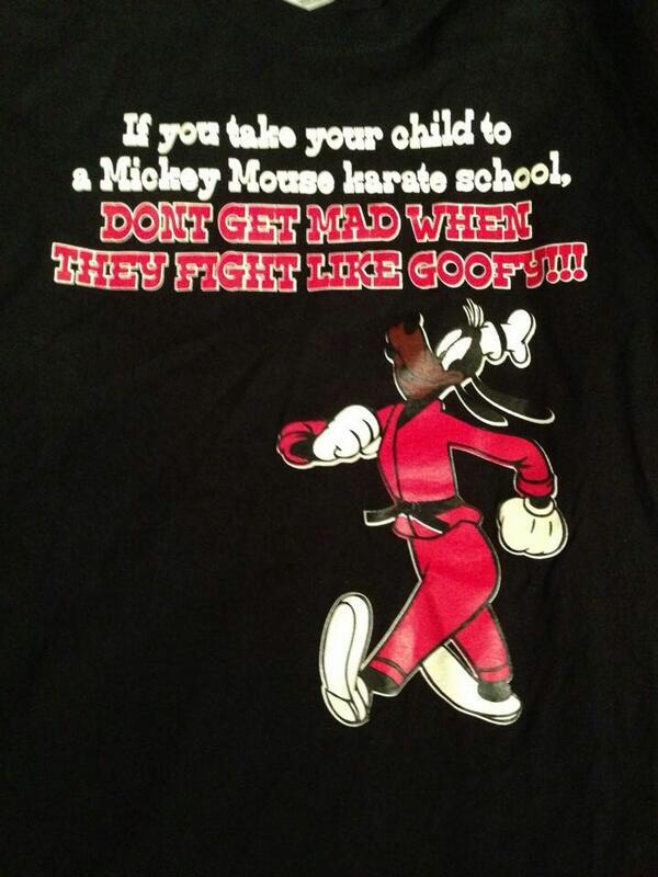 Love this! " if you take your child to a Mickey Mouse Karate school, don't get mad, when they fight like Goofy"!