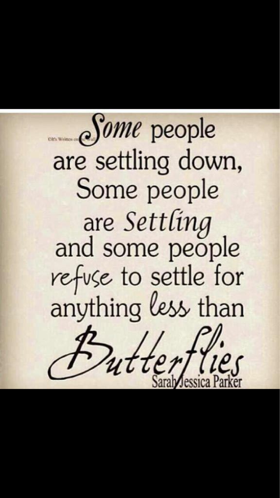 Sah_evans's tweet photo. I love this quote, massively girly but very true,   #neversettle #singleuntil #butterflies #soppy #oneday http://t.co/14J9nSYUEI