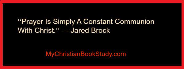ChristBookStudy's tweet image. “Prayer is simply a constant communion with Christ.” - Jared Brock