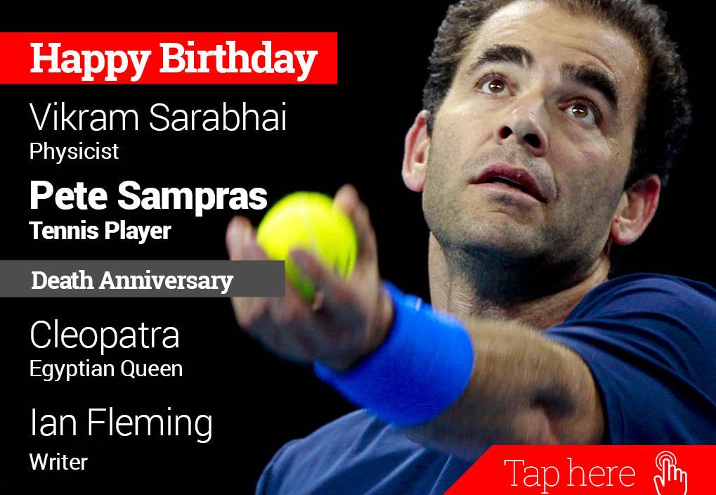 Homage Cleopatra, Ian Fleming. Happy Birthday Vikram Sarabhai, Pete Sampras 