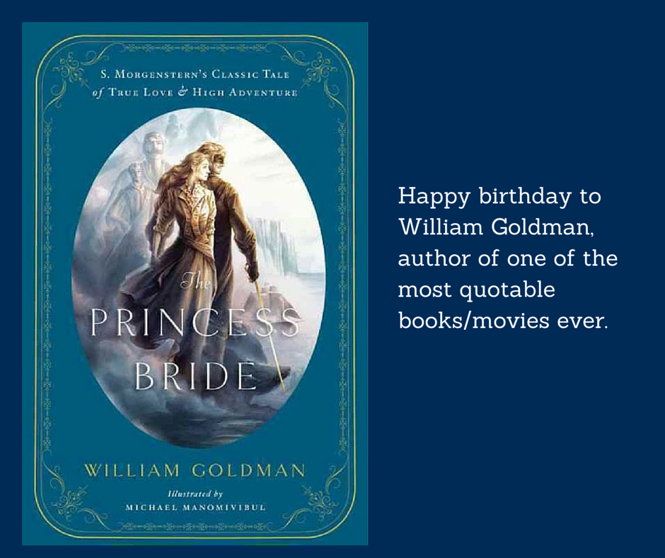 Happy birthday to William Goldman, author of Princess Bride! 