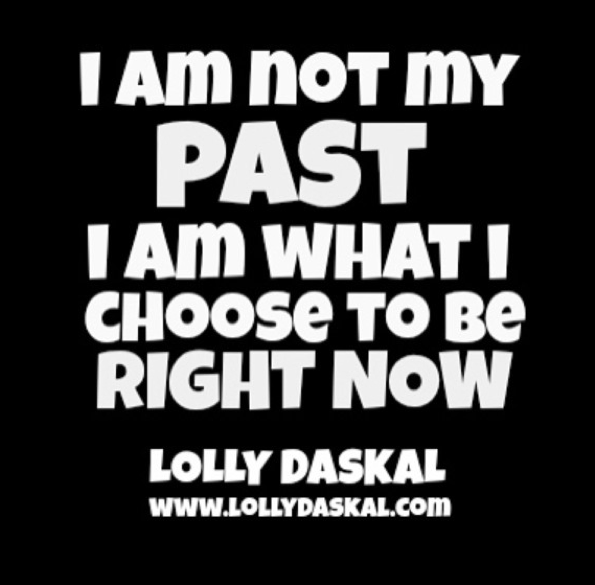 LollyDaskal's tweet image. "I am not my past, I am what I choose to be right now" @LollyDaskal #quote #leadership #leadfromwithin