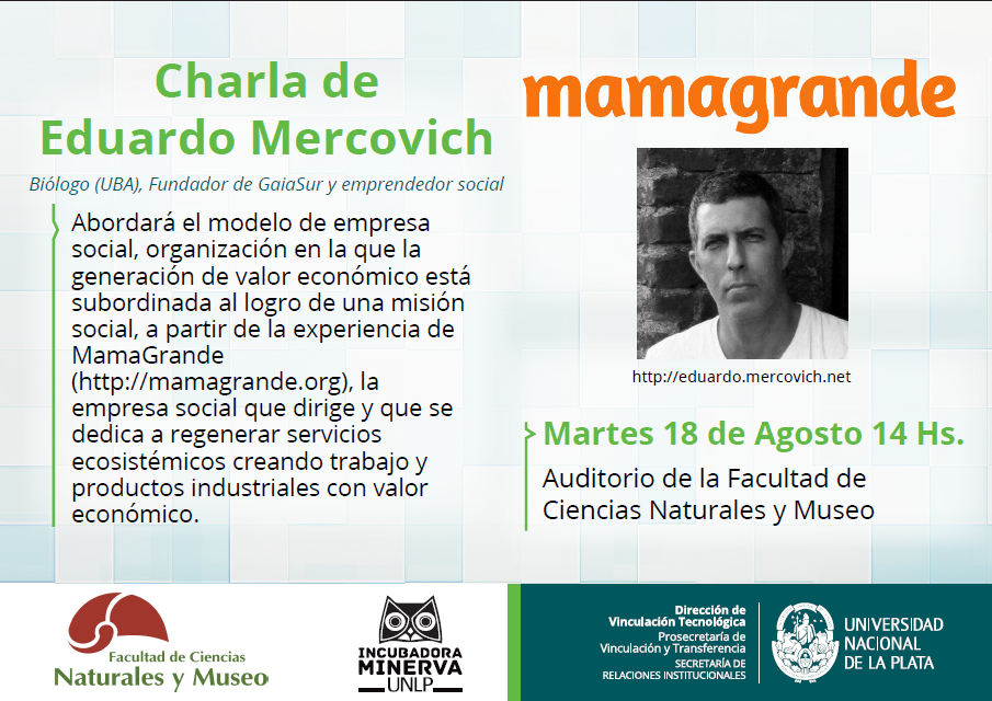 Conocé qué hace la empresa social <a href="/mamagrandeorg/">MamaGrande</a> El martes 18/8, 14 hs <a href="/edumerco/">Eduardo Mercovich</a> Eduardo Mercovich en la FCNyM (UNLP)